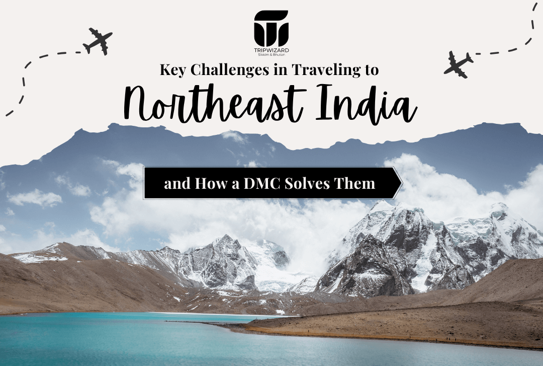 Key Challenges in Traveling to Northeast India and How a DMC Solves Them