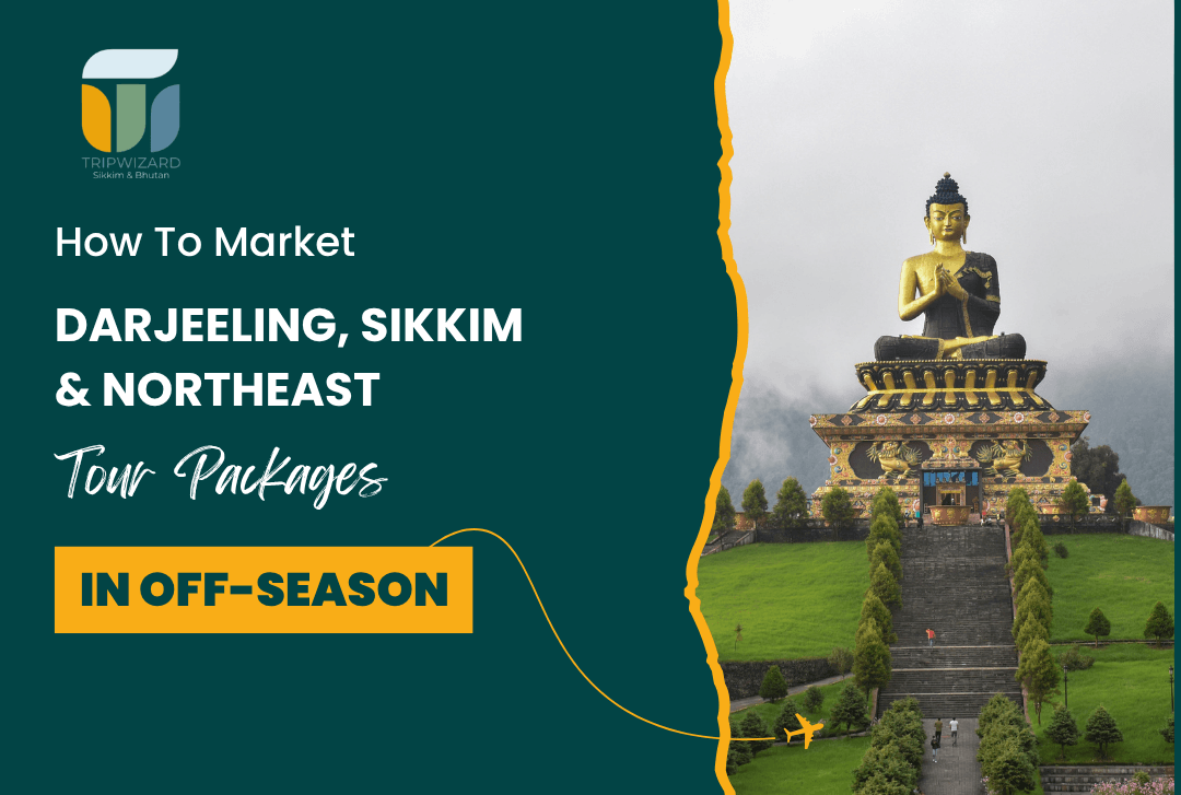 How to Market Sikkim, Darjeeling & Northeast India Tour Packages In Off-Season