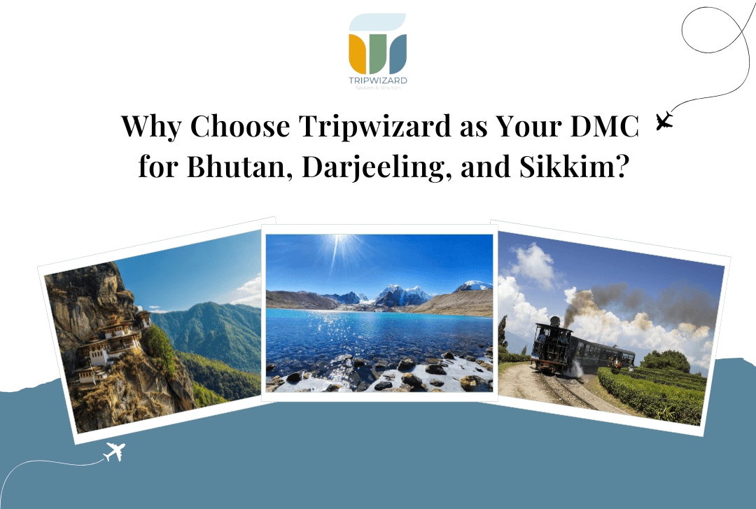 Why Choose Tripwizard as Your DMC for Bhutan, Darjeeling, and Sikkim?