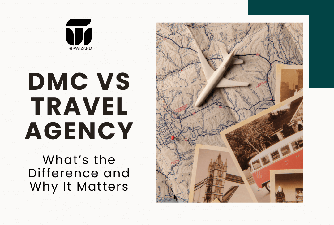 DMC vs Travel Agency: What’s the Difference and Why It Matters