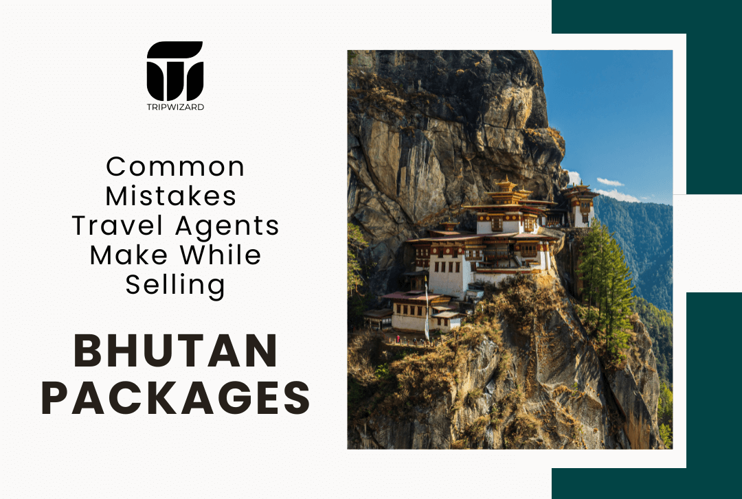 Common Mistakes Travel Agents Make While Selling Bhutan Packages