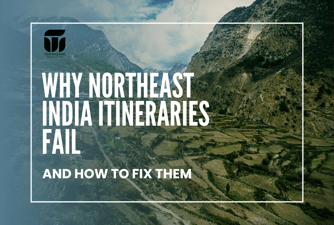 Why Northeast India Itineraries Fail (And How to Fix Them)